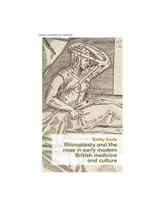 Rhinoplasty and the Nose in Early Modern British Medicine and Culture - 9781526137166