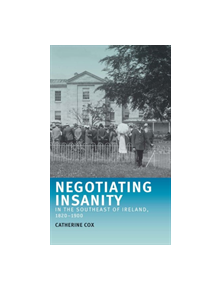 Negotiating Insanity in the Southeast of Ireland, 1820-1900 - 9781526142610