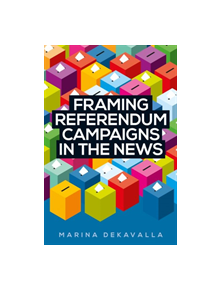 Framing Referendum Campaigns in the News - 9781526143679