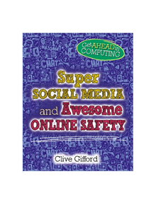 Get Ahead in Computing: Super Social Media and Awesome Online Safety - 9781526304056