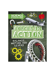 Science is Everywhere: Forces in Action - 9781526304995