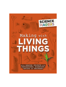 Science Makers: Making with Living Things - 9781526305459