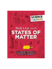 Science Makers: Making with States of Matter - 9781526305497