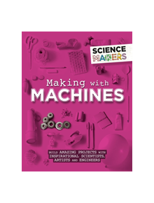 Science Makers: Making with Machines - 9781526305510