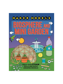 Maker Models: Biosphere and Mini-garden - 9781526307453