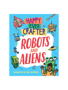 Happy Ever Crafter: Robots and Aliens - 9781526307569