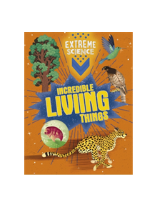 Extreme Science: Incredible Living Things - 9781526307781