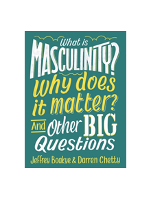 What is Masculinity? Why Does it Matter? And Other Big Questions - 9781526308146