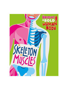 The Bright and Bold Human Body: The Skeleton and Muscles - 9781526310385