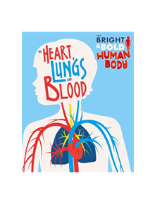 The Bright and Bold Human Body: The Heart, Lungs, and Blood - 9781526310422