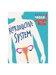 The Bright and Bold Human Body: The Reproductive System - 9781526310453