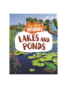 The Great Outdoors: Lakes and Ponds - 9781526311054