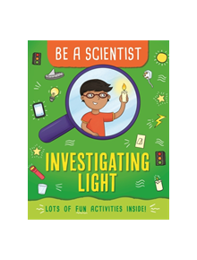 Be a Scientist: Investigating Light - 9781526311337