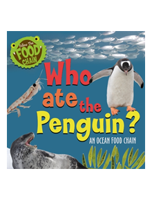 Follow the Food Chain: Who Ate the Penguin? - 9781526312082