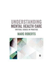 Understanding Mental Health Care: Critical Issues in Practice - 9781526404480