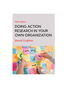 Doing Action Research in Your Own Organization - 9781526458827