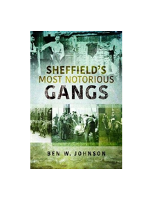 Sheffield's Most Notorious Gangs - 9781526702968