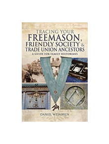 Freemasons, Friendly Societies and Trade Unions - 9781526710338