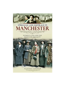 Struggle and Suffrage in Manchester - 9781526712066