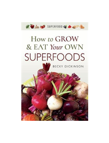 How to Grow and Eat Your Own Superfoods - 9781526714336