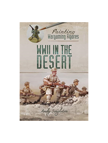 Painting Wargaming Figures: WWII in the Desert - 9781526716316