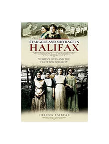 Struggle and Suffrage in Halifax - 9781526717771