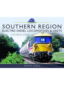 Southern Region Electro Diesel Locomotives and Units - 9781526720610