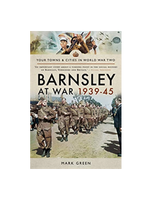 Barnsley at War 1939-45 - 9781526721877