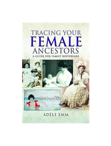 Tracing Your Female Ancestors - 9781526730138