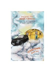 Juniper the Magic Caravan and The Adventures of Izzie and Ozzie: Izzietown - 9781528920995