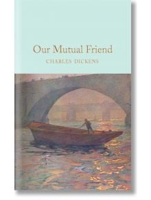 Our Mutual Friend - Charles Dickens - Macmillan Collector's Library - 9781529011746