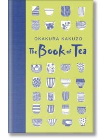 The Book of Tea - Kakuzo Okakura - Macmillan Collector's Library - 9781529021066