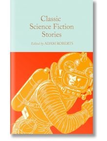 Classic Science Fiction Stories - Macmillan Collector's Library - 9781529069075