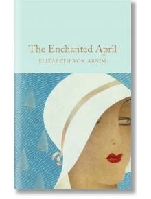 The Enchanted April - Elizabeth von Arnim - Pan Macmillan - 9781529072594