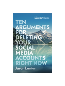 Ten Arguments For Deleting Your Social Media Accounts Right Now - 546418 - 9781529112405