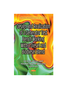 Design & Realization of a Generator Test Bench Working with a Diesel & Biodiesel Blend - 9781536122077