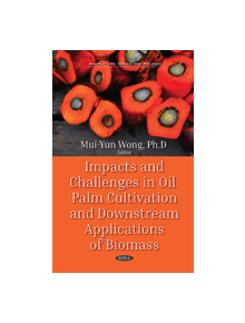 Impacts and Challenges in Oil Palm Production and Downstream Applications - 9781536138795