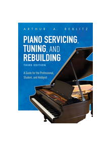 Piano Servicing, Tuning, and Rebuilding - 9781538114445