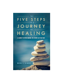 The Five Steps To A Journey Of Healing - 9781543938197