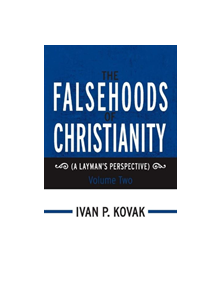 The Falsehoods of Christianity: Volume Two - 9781543947892