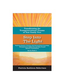 Step Into the Light: Transforming the Transgenerational Trauma of Your Fami - 9781543958546