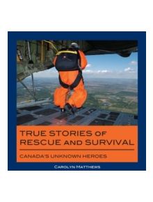 True Stories of Rescue and Survival - 9781550028515