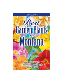 Best Garden Plants for Montana - 9781551055183