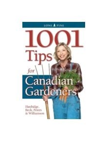 1001 Tips for Canadian Gardeners - 9781551055930