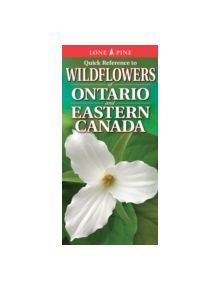 Quick Reference to Wildflowers of Ontario and Eastern Canada - 9781551059082