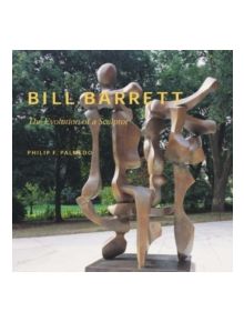 Bill Barrett: Evolution of a Sculptor - 9781555952235