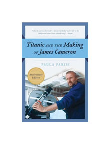 Titanic and the Making of James Cameron - 9781557043658