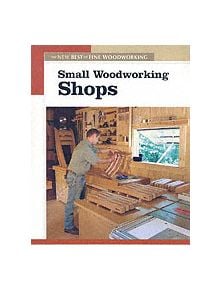 Small Woodworking Shops: The New Best of Fine Woodworking - 9781561586868