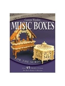 Custom Wooden Music Boxes for the Scroll Saw - 9781565233010