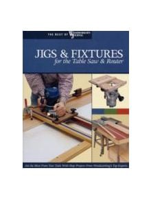 Jigs & Fixtures for the Table Saw & Router - 9781565233256